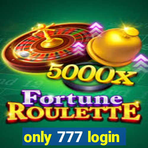 only 777 login